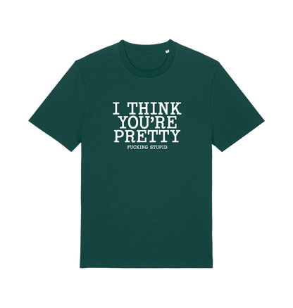 green funny offensive t-shirt with 'i think you're pretty fucking stupid'