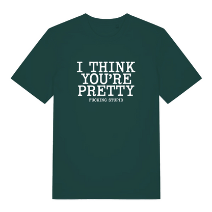 green funny offensive t-shirt with the text 'i think you're pretty fucking stupid'