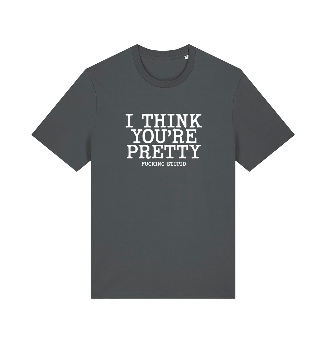 grey funny offensive t-shirt with 'i think you're pretty fucking stupid'