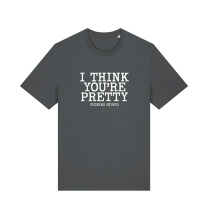 grey funny offensive t-shirt with 'i think you're pretty fucking stupid'