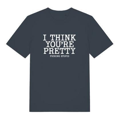 ink grey funny offensive t-shirt with the text 'i think you're pretty fucking stupid'