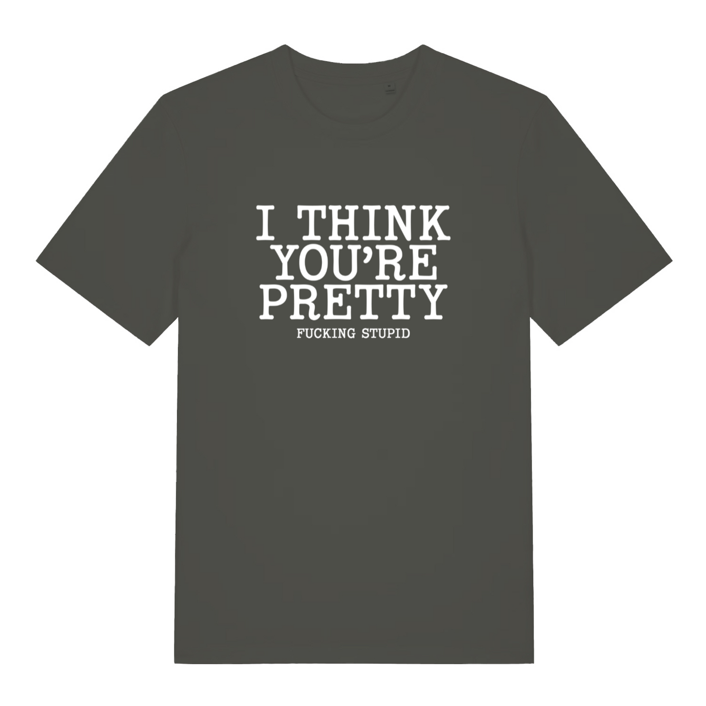 khaki funny offensive t-shirt with the text 'i think you're pretty fucking stupid'