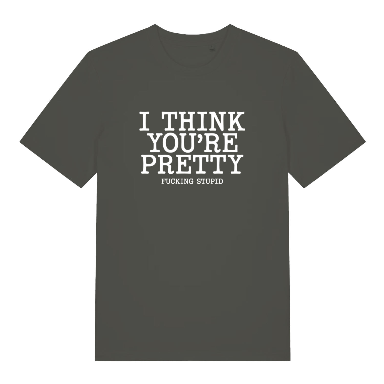 khaki funny offensive t-shirt with the text 'i think you're pretty fucking stupid'