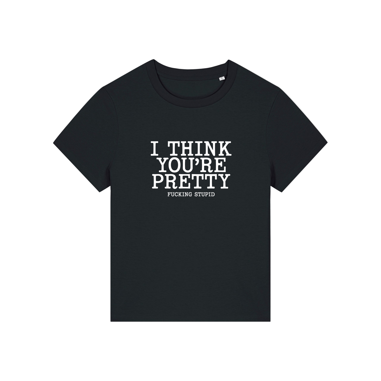 black funny offensive t-shirt with the slogan 'i think you're pretty fucking stupid'