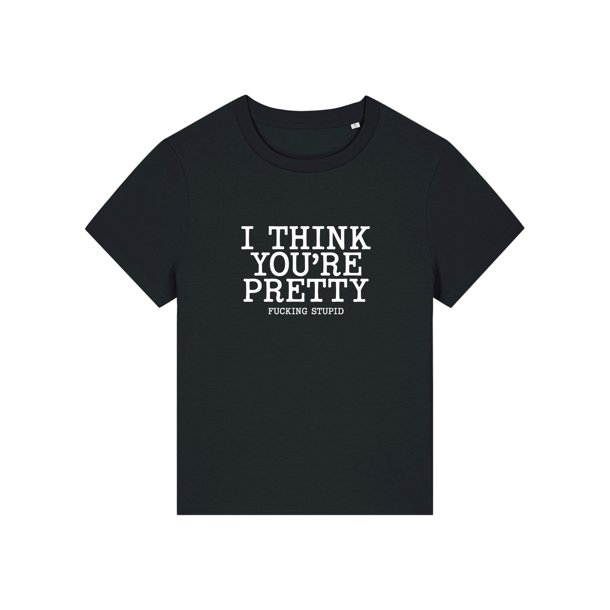 black funny offensive t-shirt with the slogan 'i think you're pretty fucking stupid'