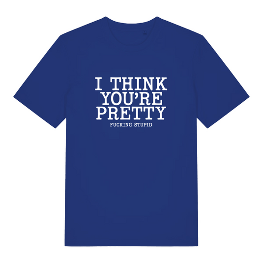 blue women's funny offensive t-shirt with the slogan 'i think you're pretty fucking stupid'