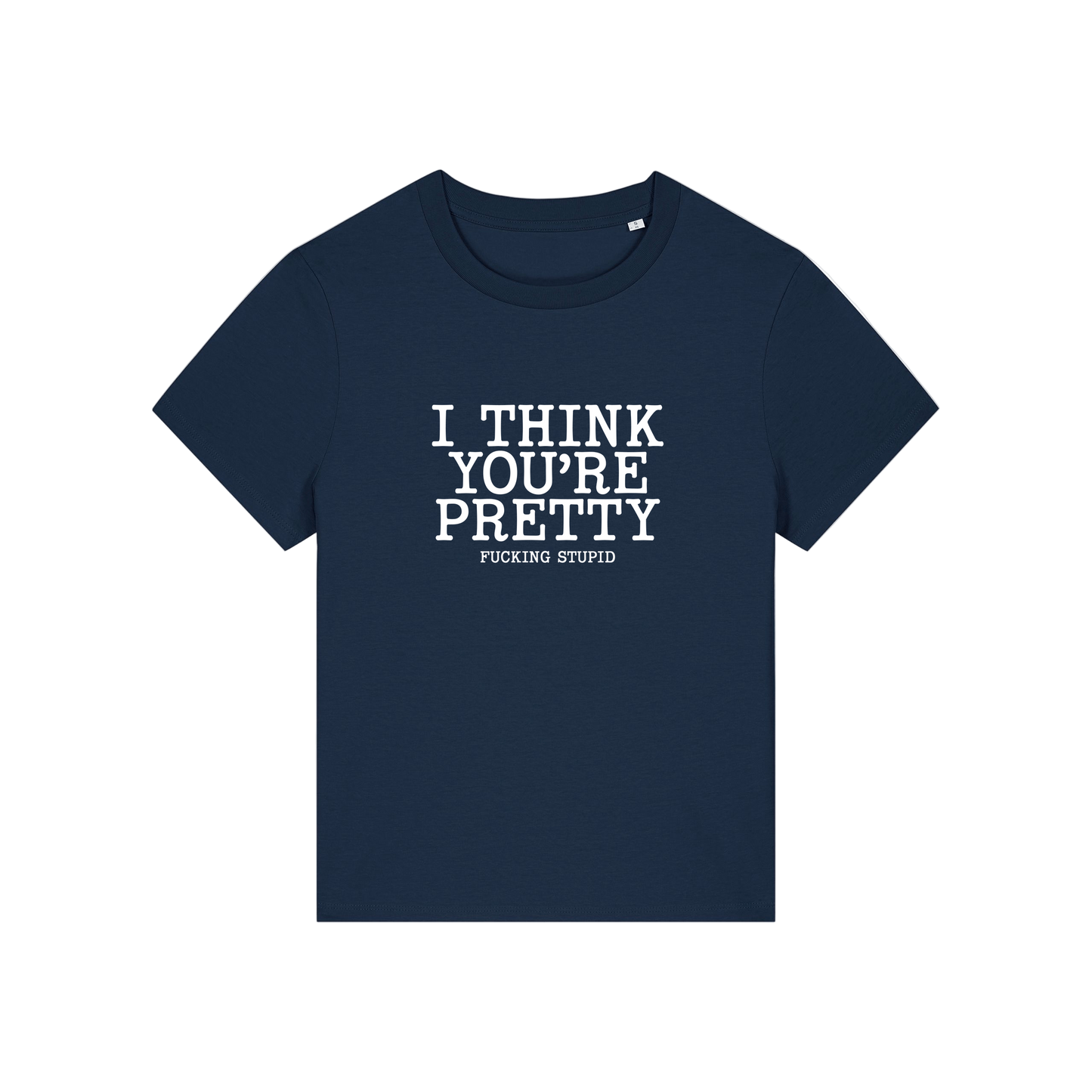 navy funny offensive t-shirt with the slogan 'i think you're pretty fucking stupid'