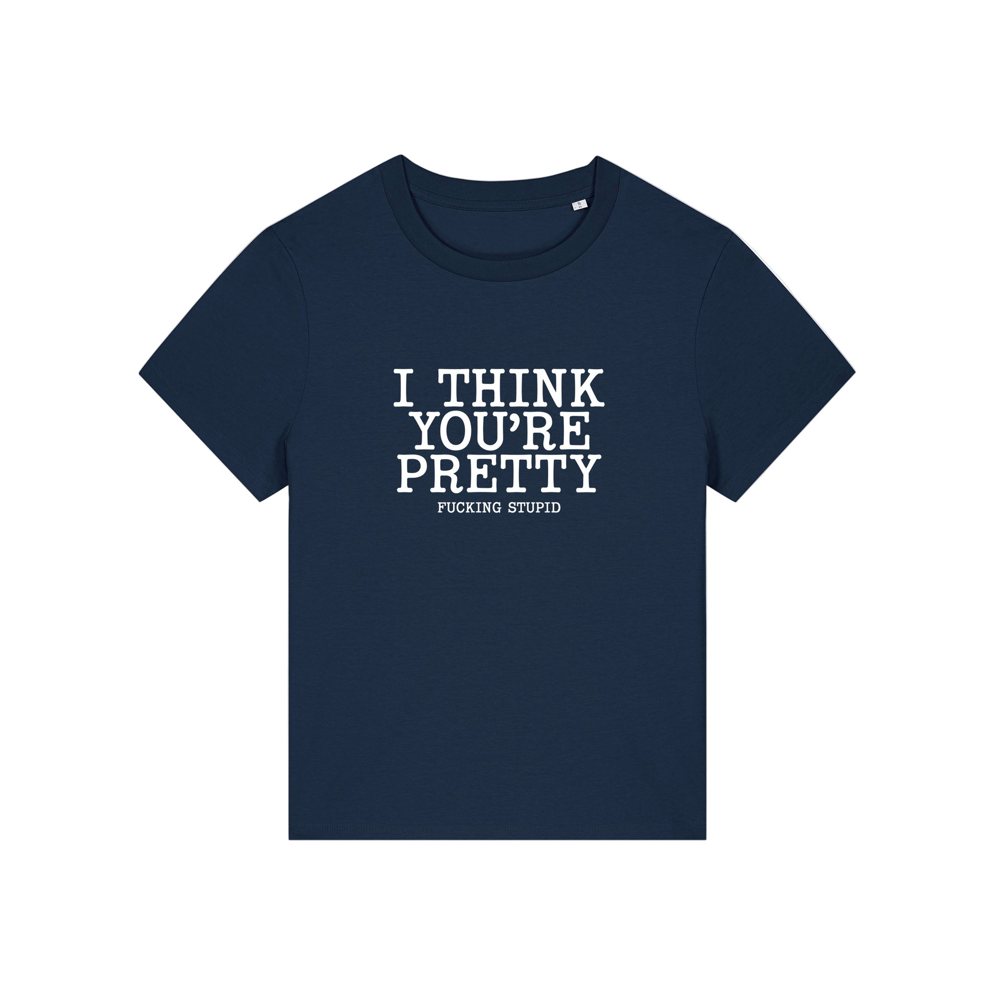 navy funny offensive t-shirt with the slogan 'i think you're pretty fucking stupid'