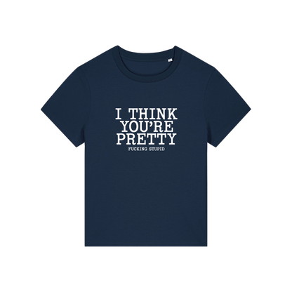 navy funny offensive t-shirt with the slogan 'i think you're pretty fucking stupid'