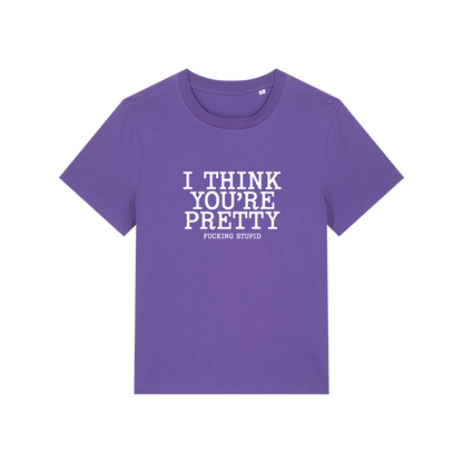 purple funny offensive t-shirt with the slogan 'i think you're pretty fucking stupid'