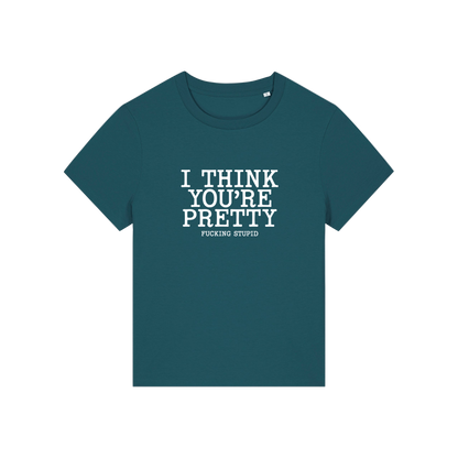 teal funny offensive t-shirt with the slogan 'i think you're pretty fucking stupid'