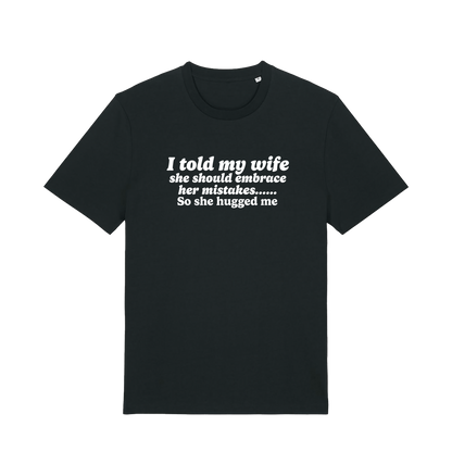 black funny slogan t-shirt with 'i told my wife she should embrace her mistakes. so she hugged me'