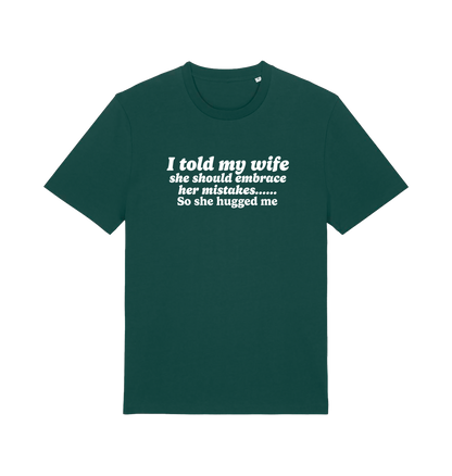 green funny slogan t-shirt with 'i told my wife she should embrace her mistakes. so she hugged me'