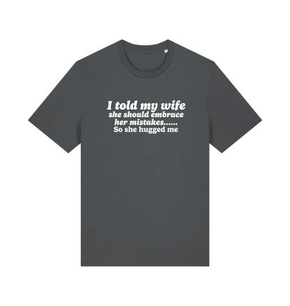 grey funny slogan t-shirt with 'i told my wife she should embrace her mistakes. so she hugged me'