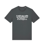 grey funny slogan t-shirt with 'i told my wife she should embrace her mistakes. so she hugged me'