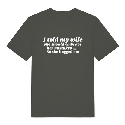 khaki funny slogan t-shirt with the text ' i told my wife she should embrace her mistakes, so she hugged me'