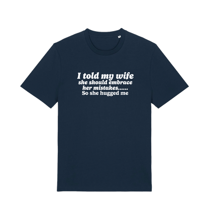 navy funny slogan t-shirt with 'i told my wife she should embrace her mistakes. so she hugged me'