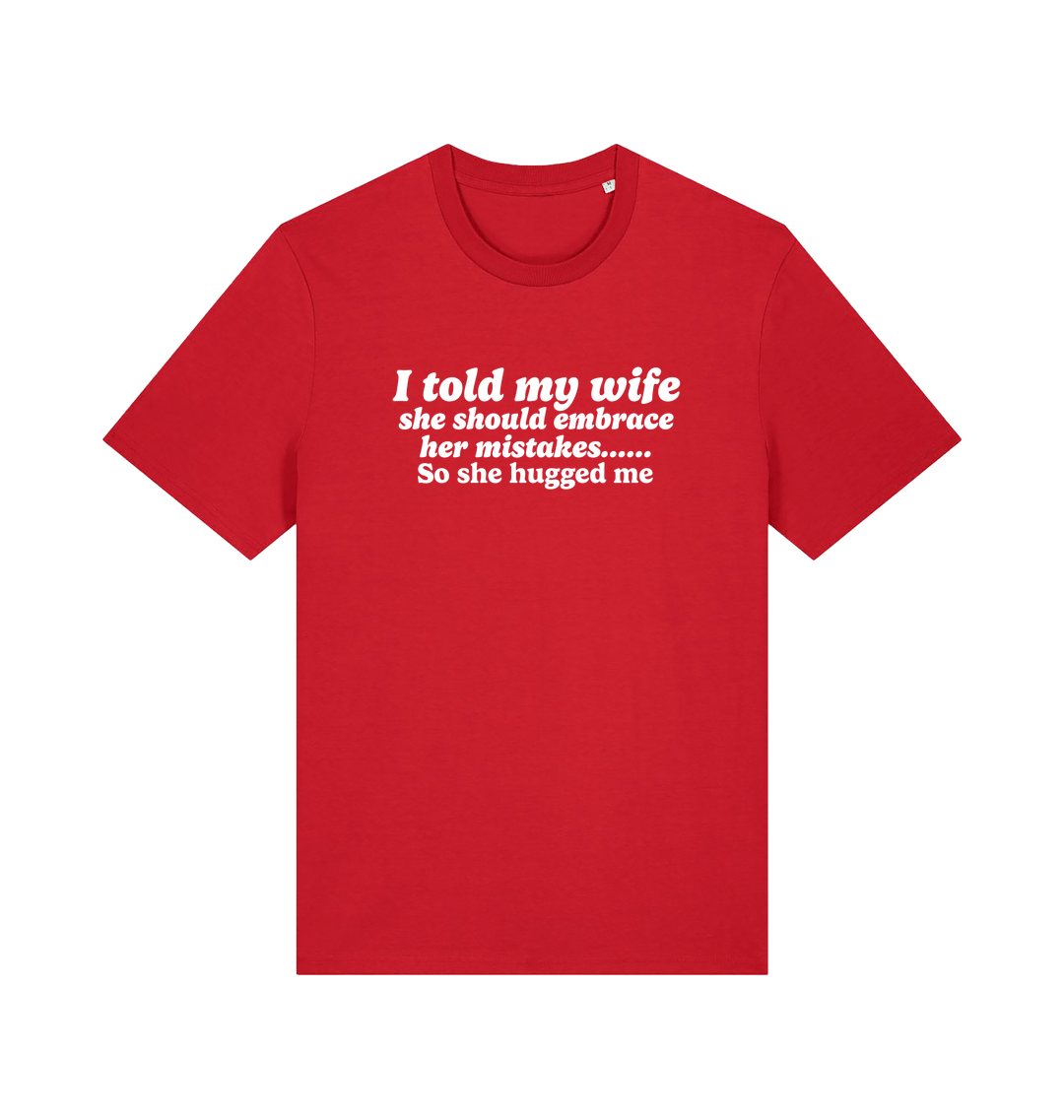 red funny slogan t-shirt with 'i told my wife she should embrace her mistakes. so she hugged me'