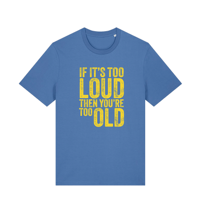 blue funny slogan t-shirt with 'if it's too loud then you're too old'