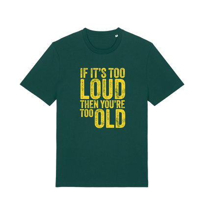 green funny slogan t-shirt with 'if it's too loud then you're too old'