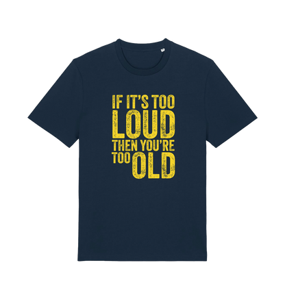 navy funny slogan t-shirt with 'if it's too loud then you're too old'