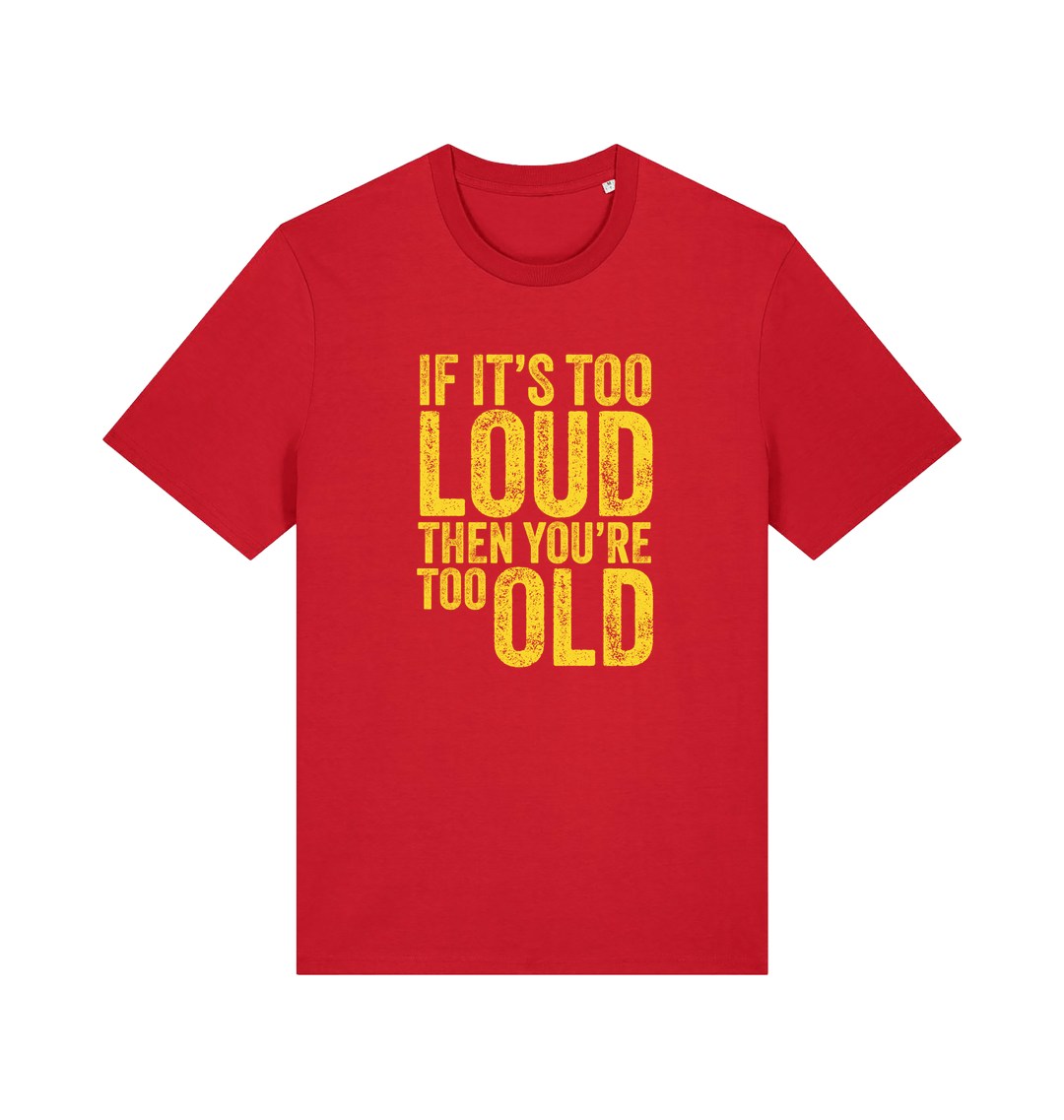red funny slogan t-shirt with 'if it's too loud then you're too old'
