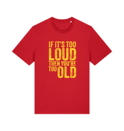 red funny slogan t-shirt with 'if it's too loud then you're too old'