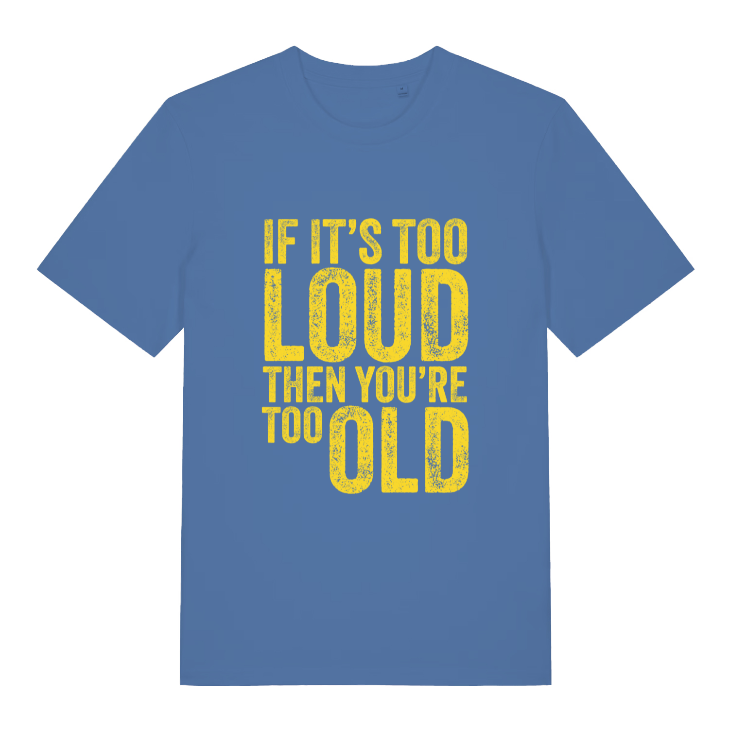 blue women's funny slogan t-shirt with the text 'if it's too loud then you're too old'