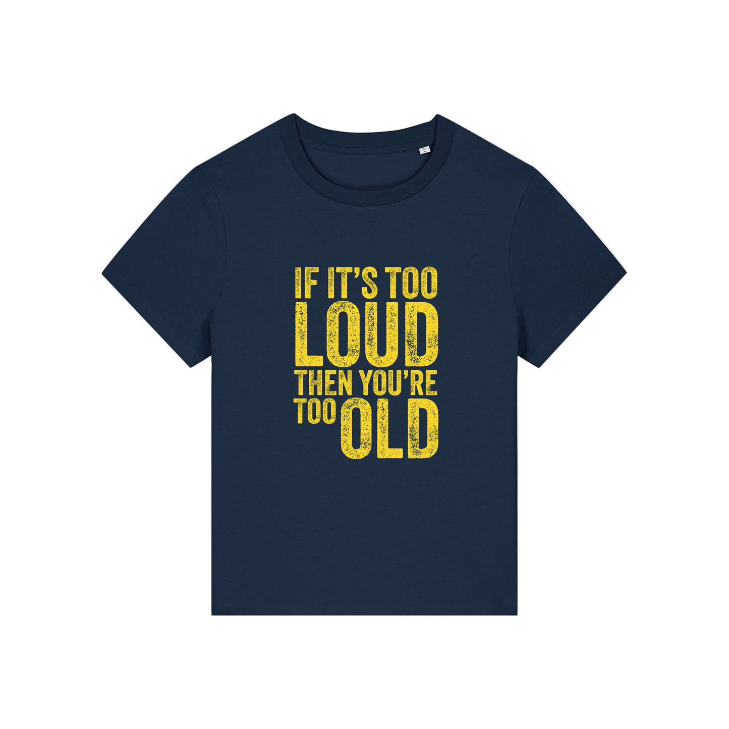 navy funny slogan t-shirt that reads 'if it's too loud then you're too old'
