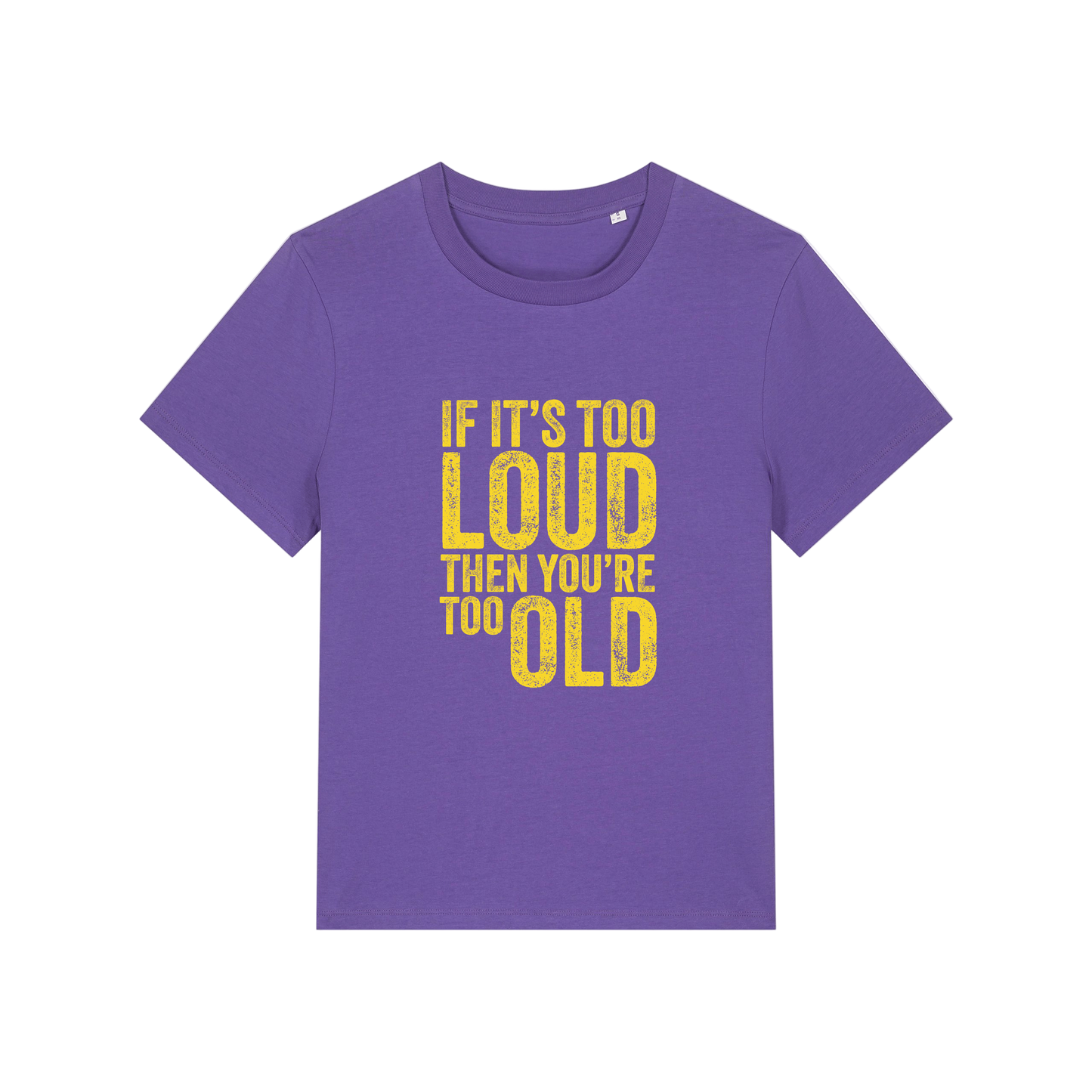purple funny slogan t-shirt that reads 'if it's too loud then you're too old'