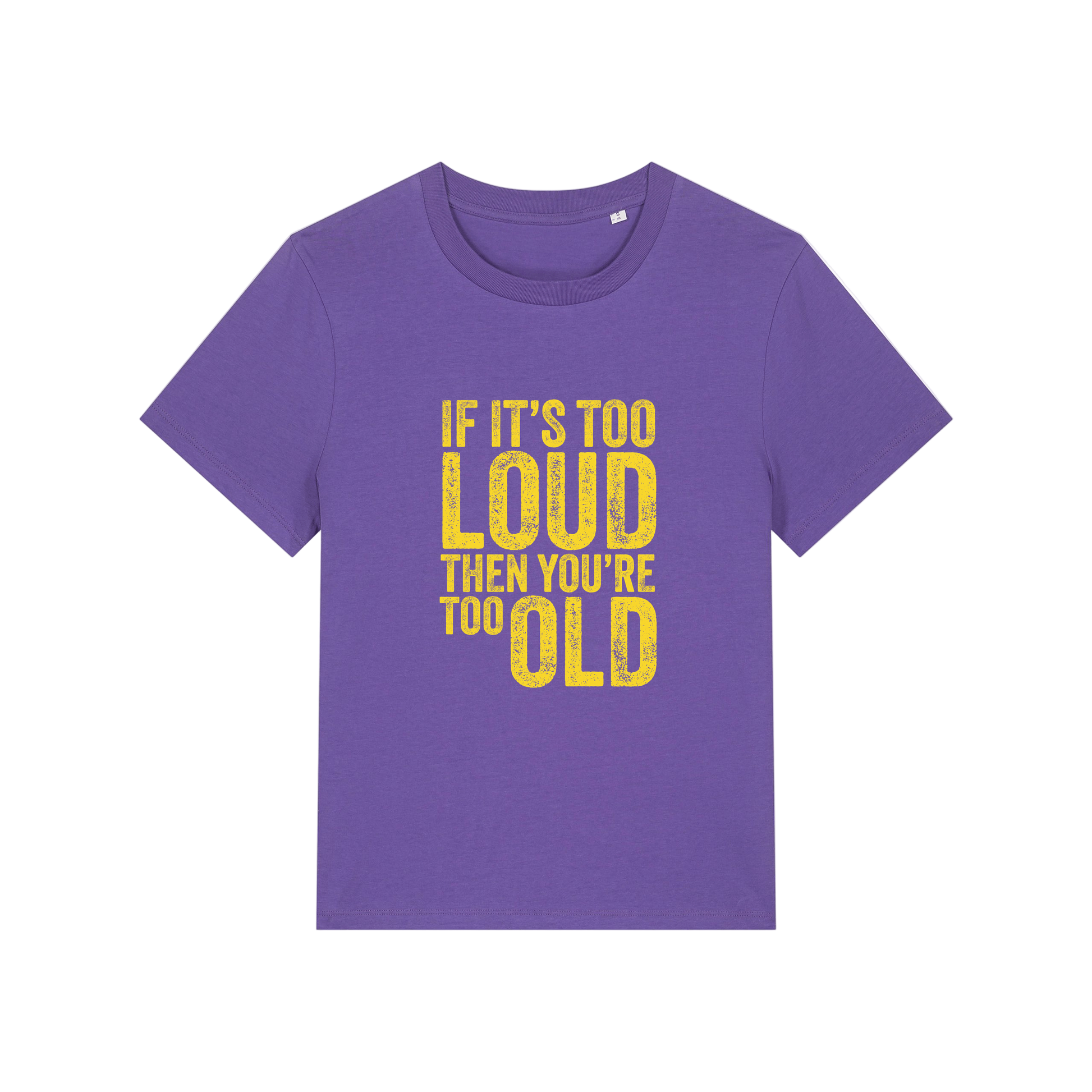 purple funny slogan t-shirt that reads 'if it's too loud then you're too old'