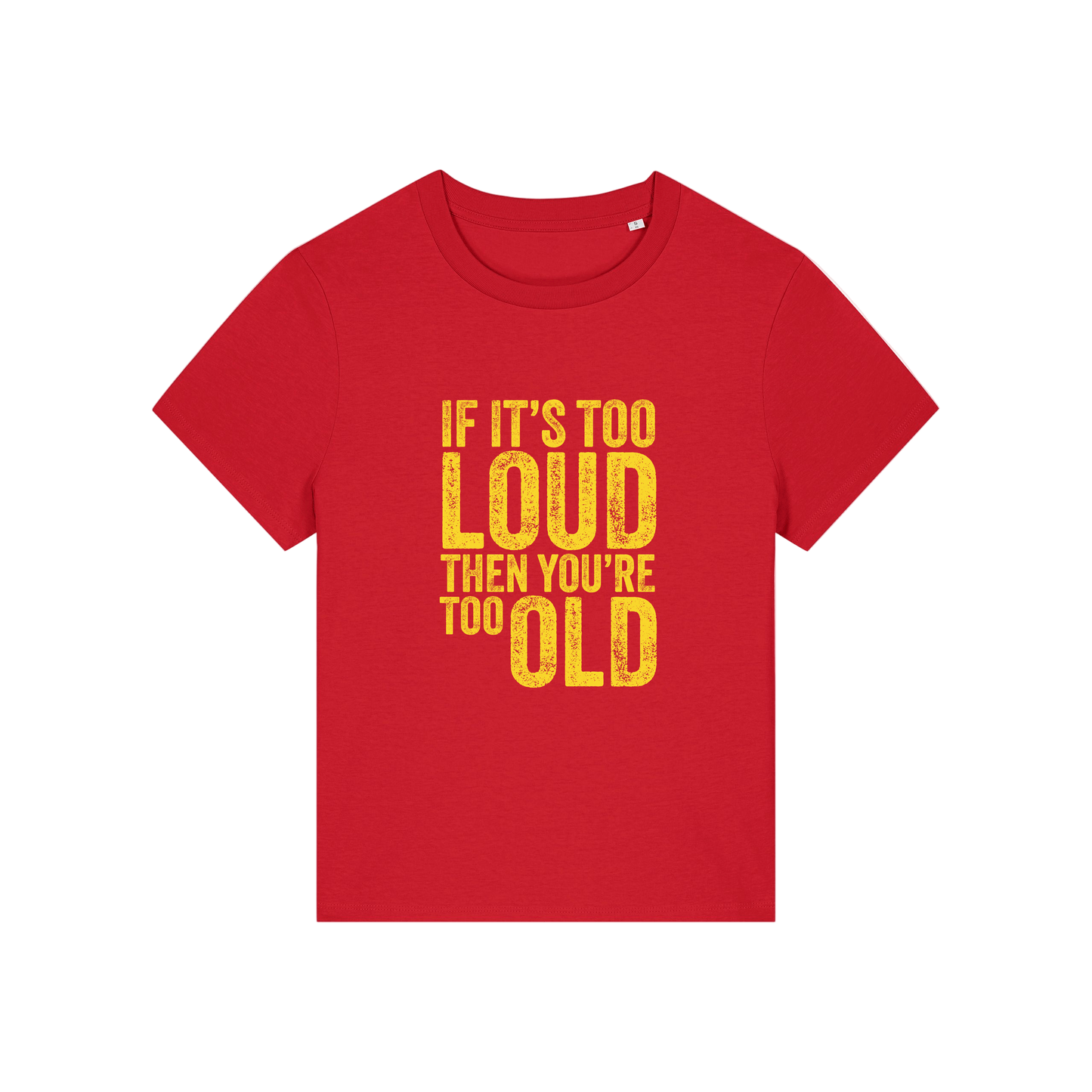 red funny slogan t-shirt that reads 'if it's too loud then you're too old'