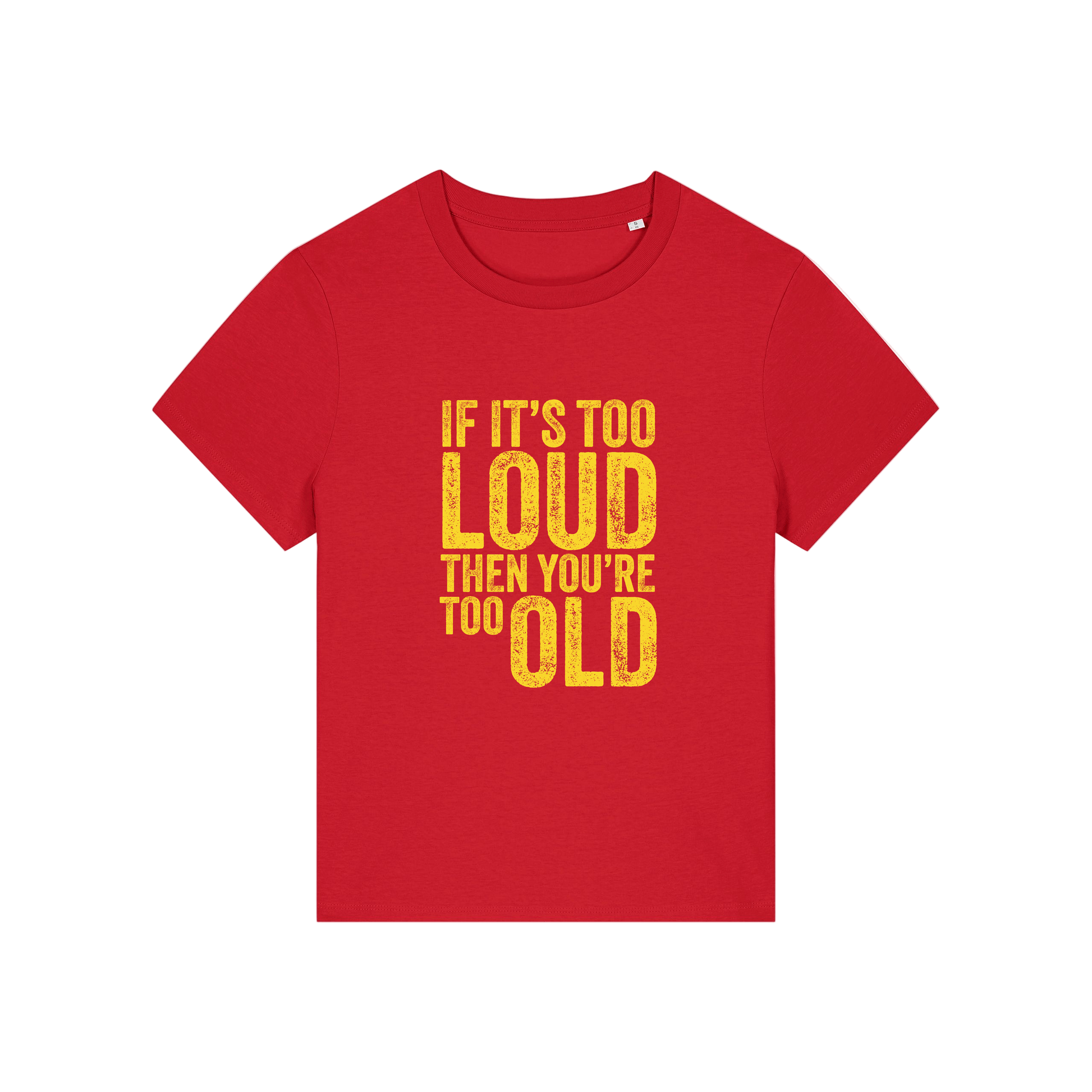 red funny slogan t-shirt that reads 'if it's too loud then you're too old'