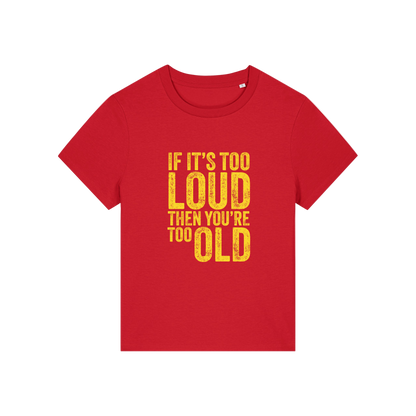 red funny slogan t-shirt that reads 'if it's too loud then you're too old'
