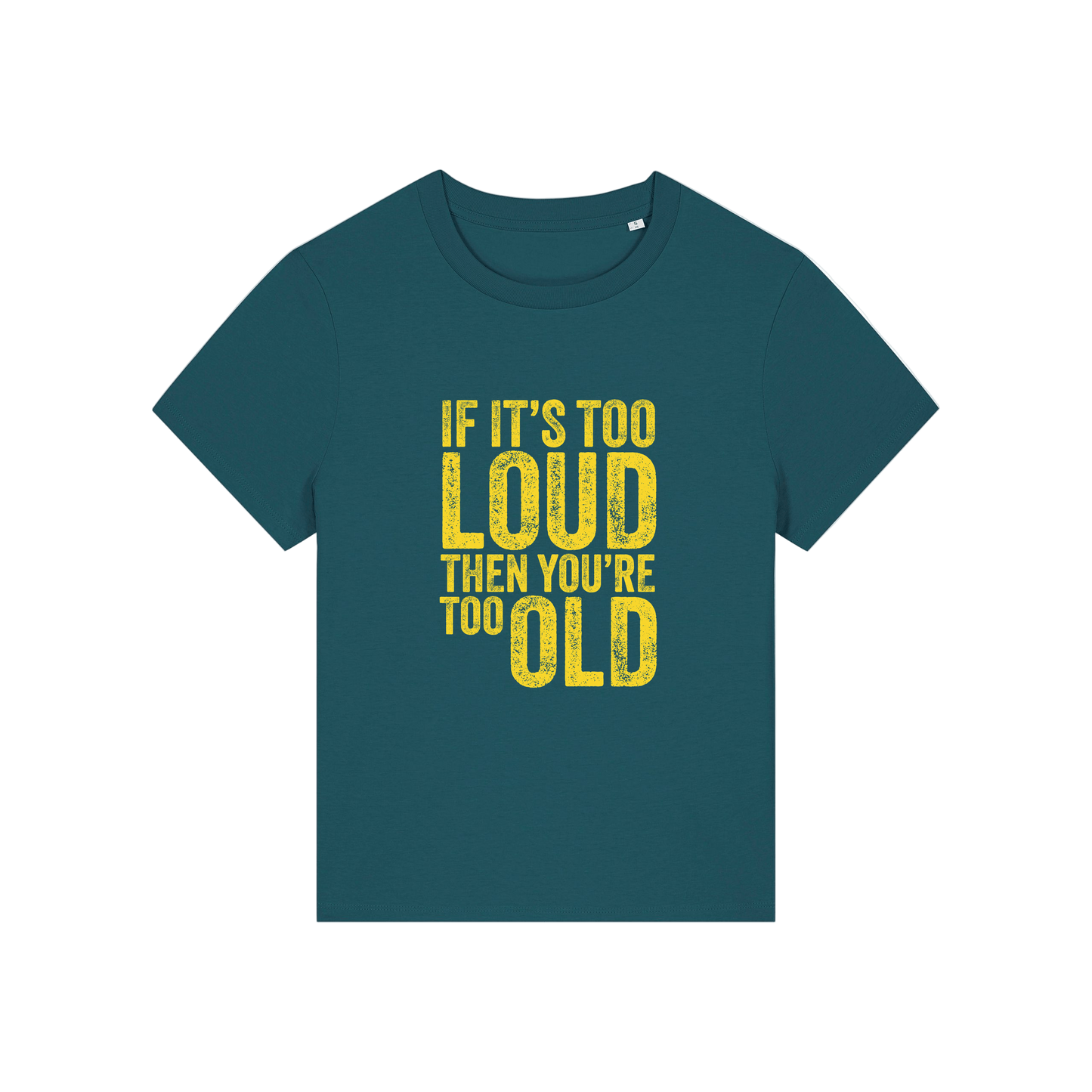 teal funny slogan t-shirt that reads 'if it's too loud then you're too old'