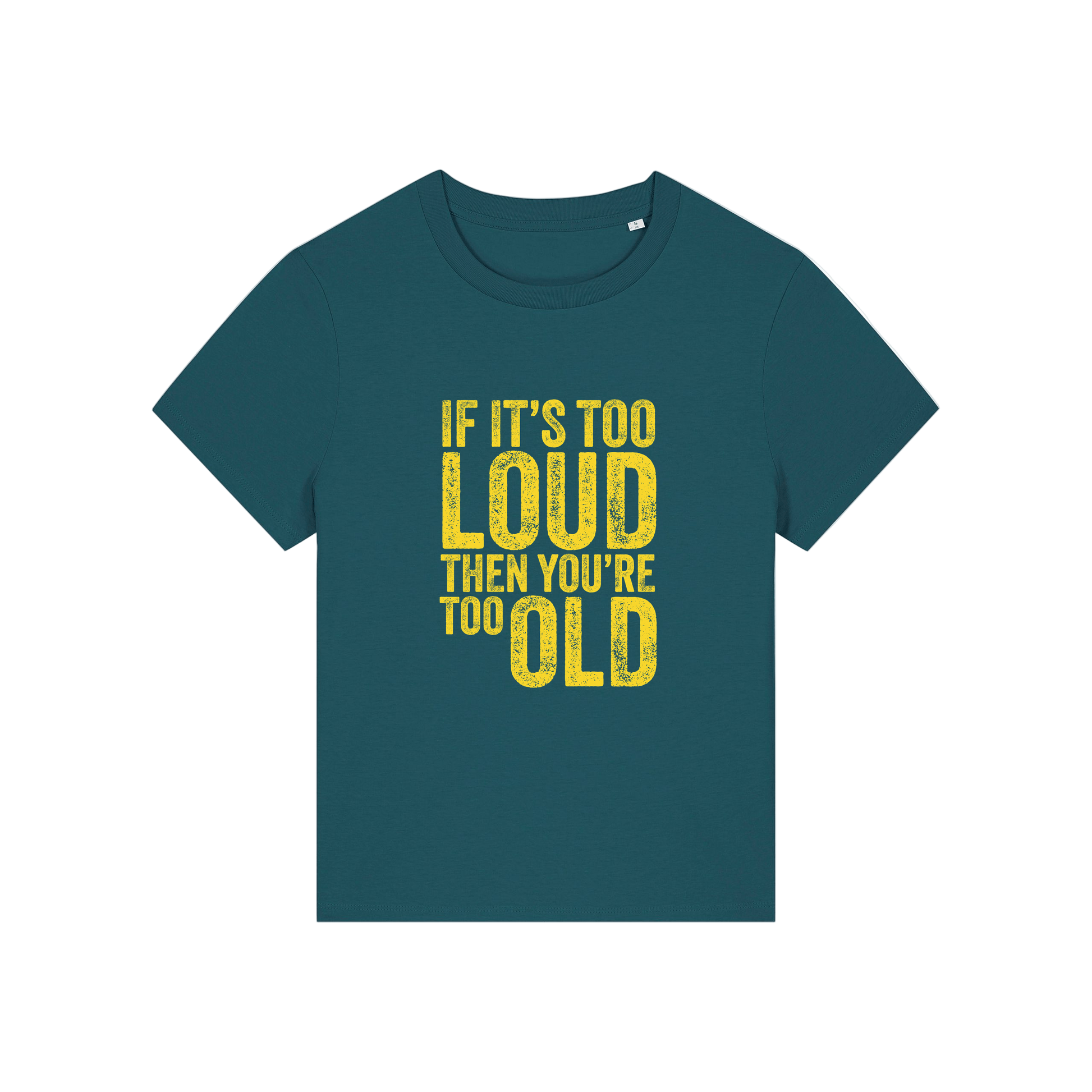 teal funny slogan t-shirt that reads 'if it's too loud then you're too old'