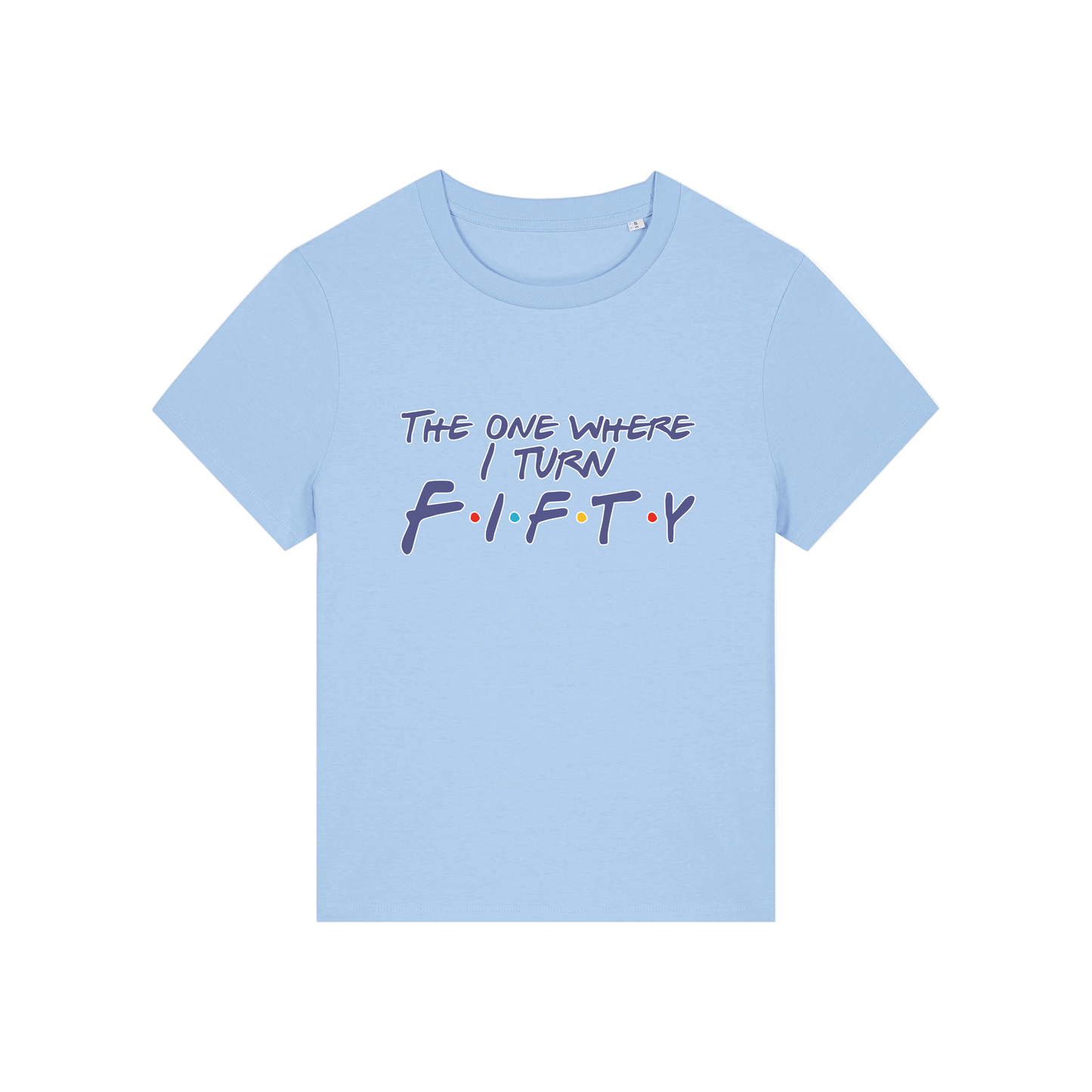 light blue slogan t-shirt, inspired by the tv show friends, with the slogan 'the one where i turn fifty'