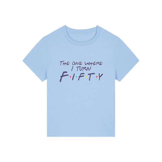light blue slogan t-shirt, inspired by the tv show friends, with the slogan 'the one where i turn fifty'