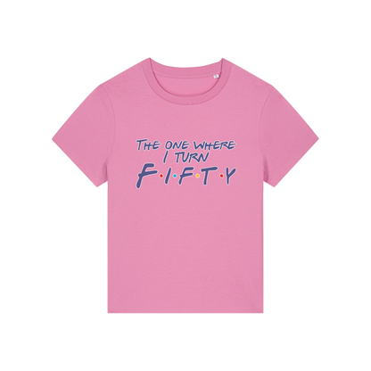 pink slogan t-shirt, inspired by the tv show friends, with the slogan 'the one where i turn fifty'