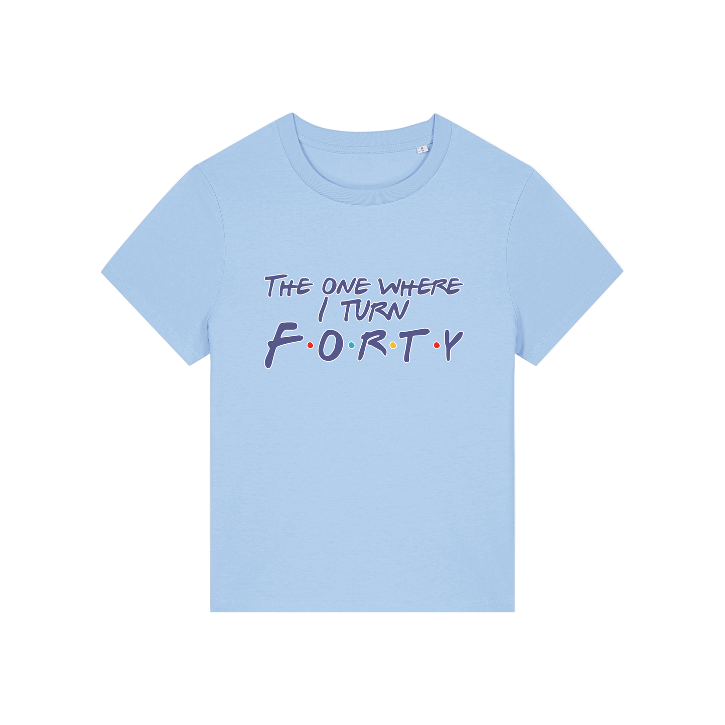 light blue slogan t-shirt, inspired by the tv show friends, with the slogan 'the one where i turn forty'