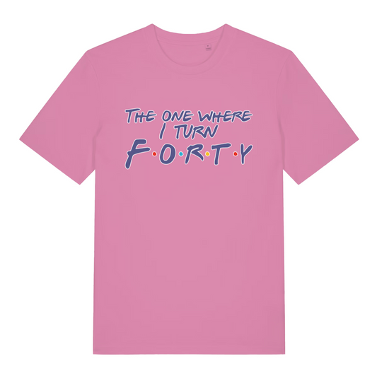 pink women's slogan t-shirt with the text 'the one where i turn forty'