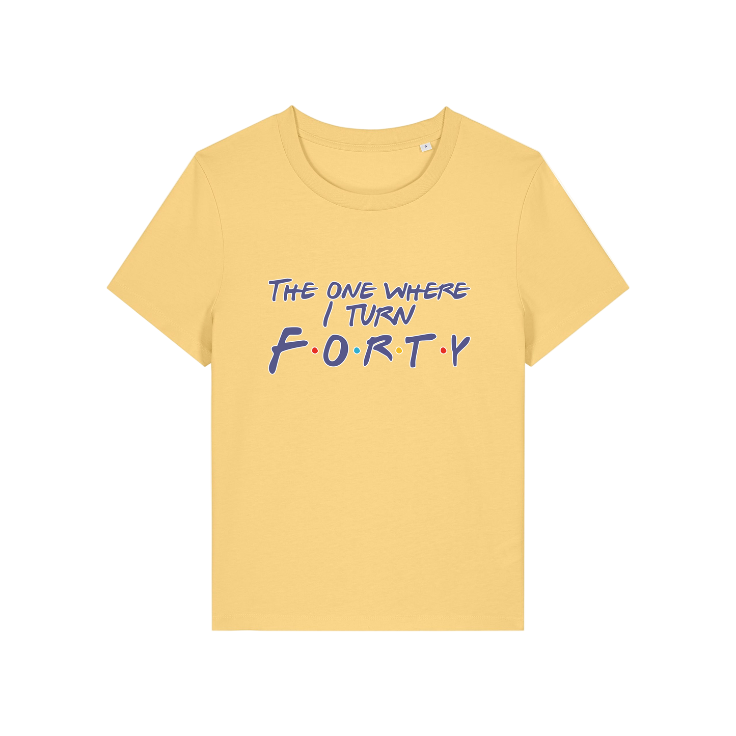yellow slogan t-shirt, inspired by the tv show friends, with the slogan 'the one where i turn forty'