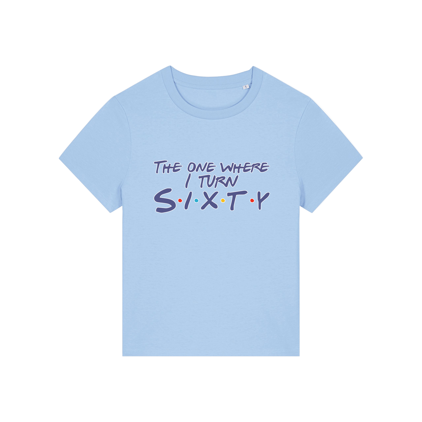 light blue slogan t-shirt, inspired by the tv friends, with the slogan 'the one where i turn sixty'