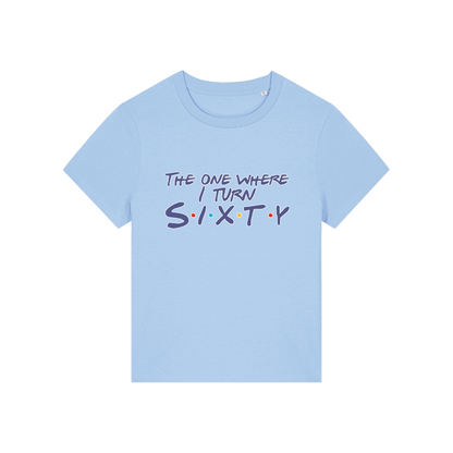 light blue slogan t-shirt, inspired by the tv friends, with the slogan 'the one where i turn sixty'
