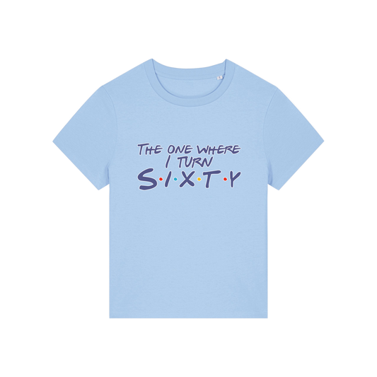 light blue slogan t-shirt, inspired by the tv friends, with the slogan 'the one where i turn sixty'