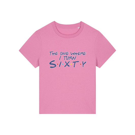 pink slogan t-shirt, inspired by the tv friends, with the slogan 'the one where i turn sixty'