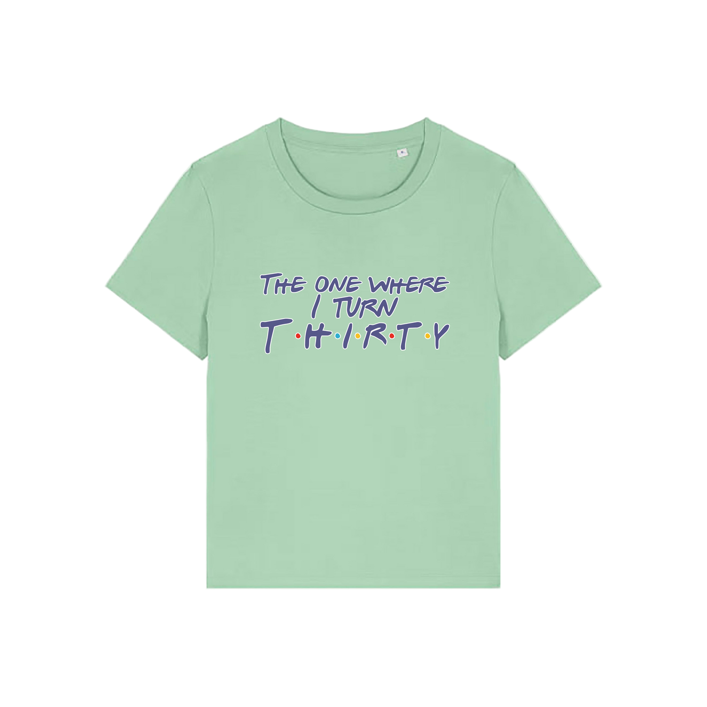 green slogan t-shirt, inspired by the tv show friends, with the slogan 'the one where i turn thirty'