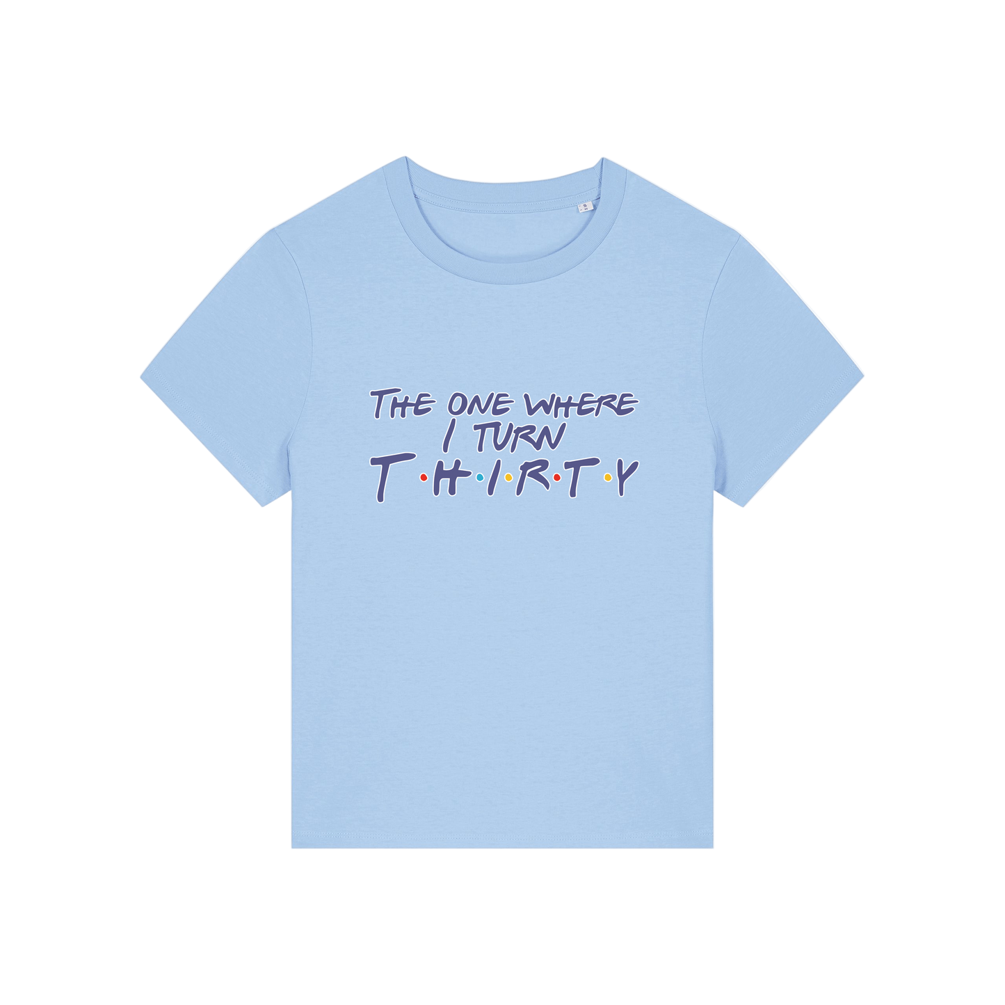 light blue slogan t-shirt, inspired by the tv show friends, with the slogan 'the one where i turn thirty'