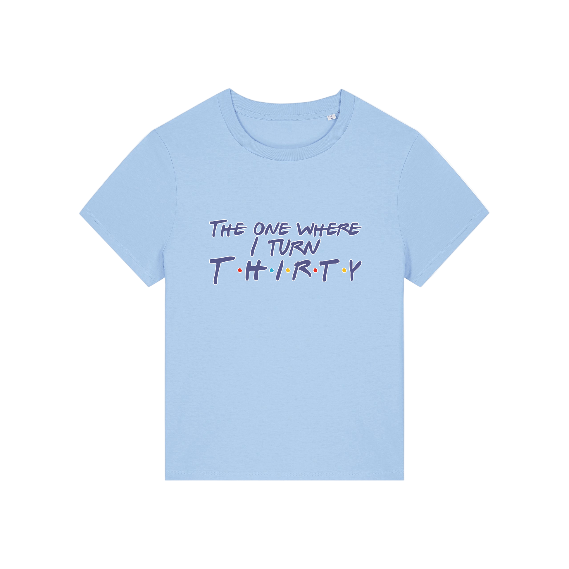 light blue slogan t-shirt, inspired by the tv show friends, with the slogan 'the one where i turn thirty'
