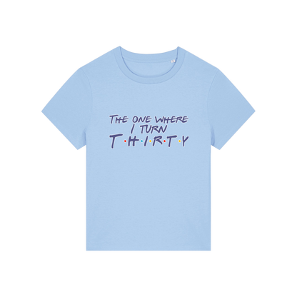 light blue slogan t-shirt, inspired by the tv show friends, with the slogan 'the one where i turn thirty'